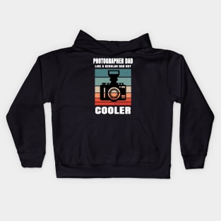 Photographer Dad Like A Regular Dad But Cooler Kids Hoodie